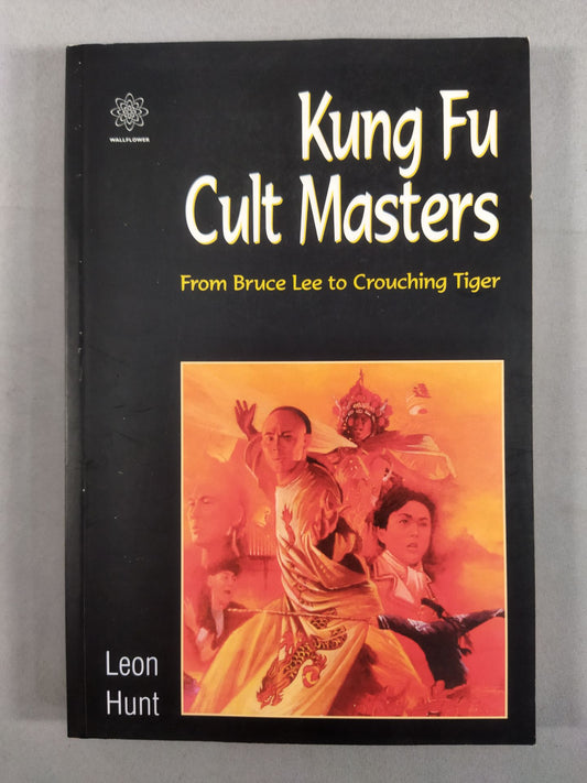 Kung Fu Cult Masters From Bruce Lee to Crouching Tiger